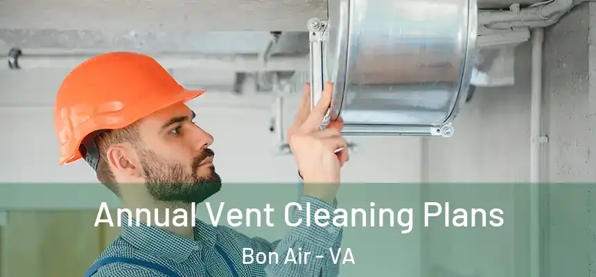 Annual Vent Cleaning Plans Bon Air - VA