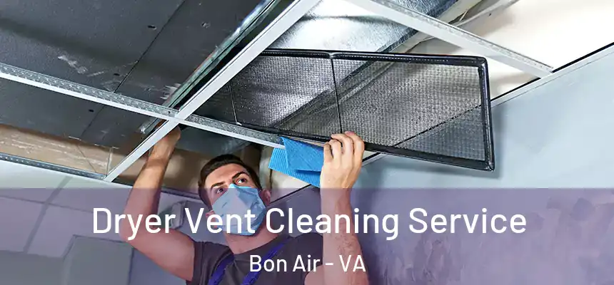  Dryer Vent Cleaning Service Bon Air - VA