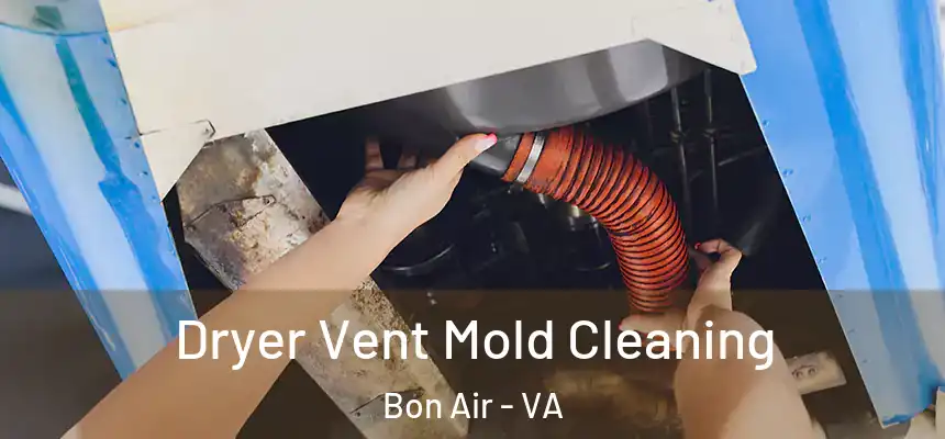  Dryer Vent Mold Cleaning Bon Air - VA