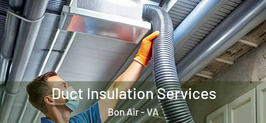  Duct Insulation Services Bon Air - VA