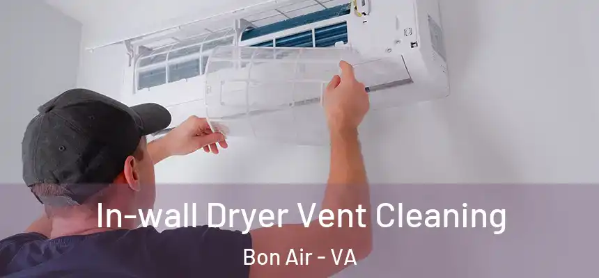  In-wall Dryer Vent Cleaning Bon Air - VA