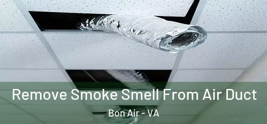  Remove Smoke Smell From Air Duct Bon Air - VA